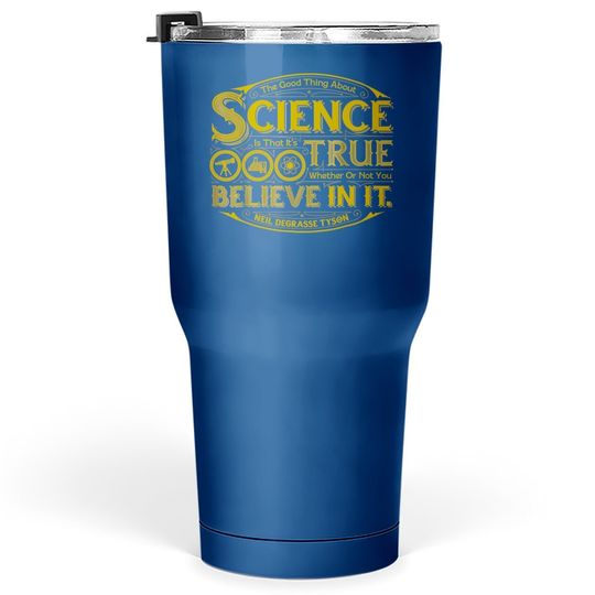 The Good Thing About Science Tumbler 30 Oz