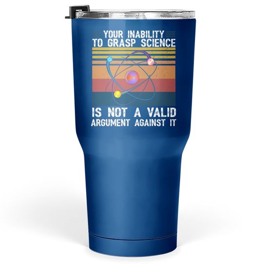 Your Inability To Grasp Science Is Not A Valid Retro Vintage Tumbler 30 Oz