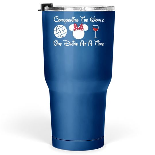 Disney Drinking, Conquering The World One Drink At A Time Tumbler 30 Oz