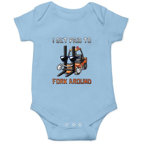 I Get Paid To Fork Around Forklift Driver Baby Bodysuit