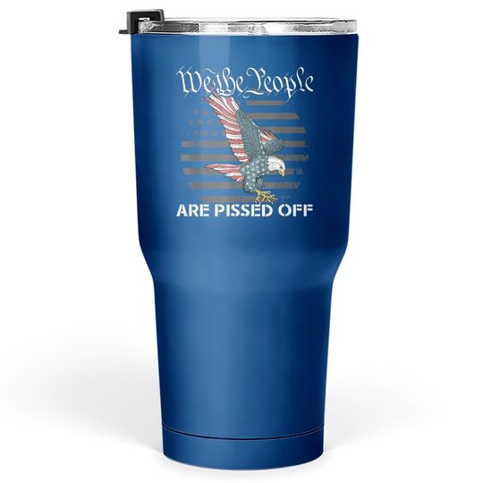 We The People Are Pissed Off Vintage Usa Flag America Lover Tumbler 30 Oz