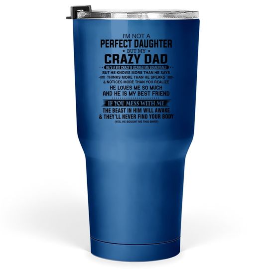 I'm Not A Perfect Daughter But My Crazy Dad Loves Me Father Tumbler 30 Oz