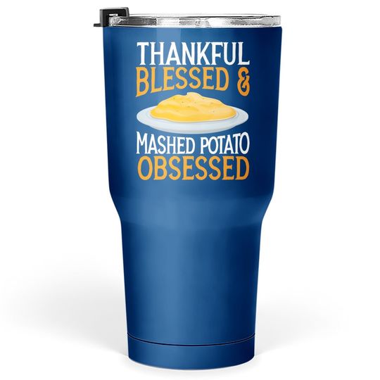 Thankful Blessed And Mashed Potato Obsessed Vegan Spud Tumbler 30 Oz