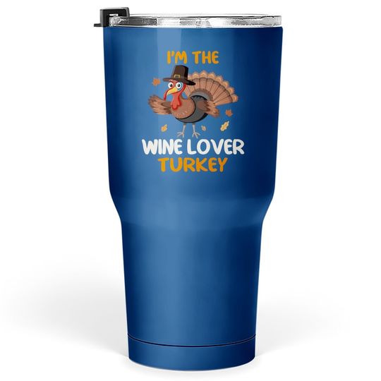 Cute I'm The Wine Lover Turkey Family Matching Thanksgiving Tumbler 30 Oz