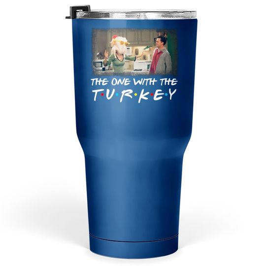 The One With The Turkey Tumbler 30 Oz