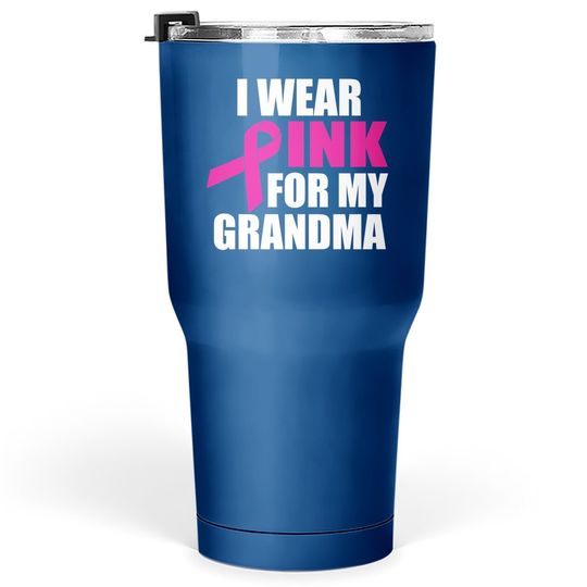 I Wear Pink For My Grandma Breast Cancer Tumbler 30 Oz