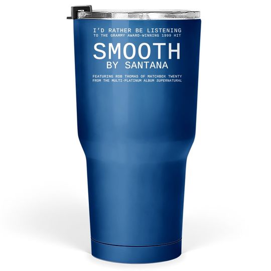 I'd Rather Be Listening To Smooth Tumbler 30 Oz