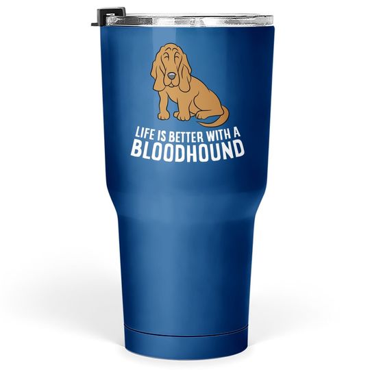 Bloodhound Dog Owner Life Is Better With A Bloodhound Tumbler 30 Oz