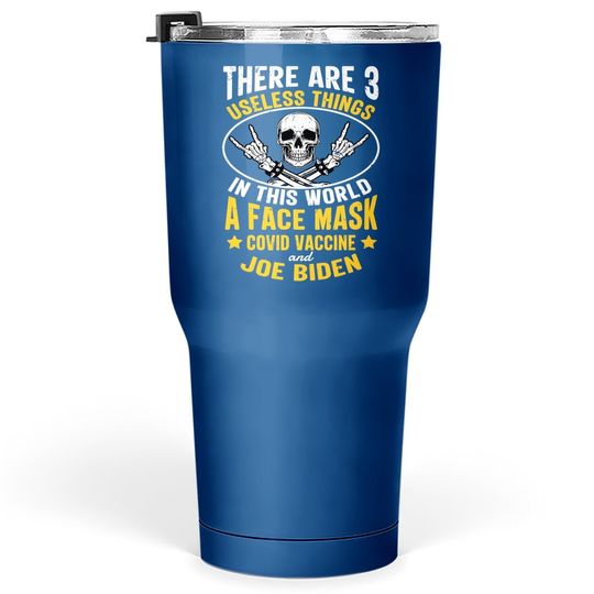 There Are Three Useless Things In This World Funny Saying Tumbler 30 Oz