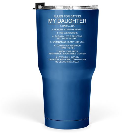 Rules For Dating My Daughter Tumbler 30 Oz