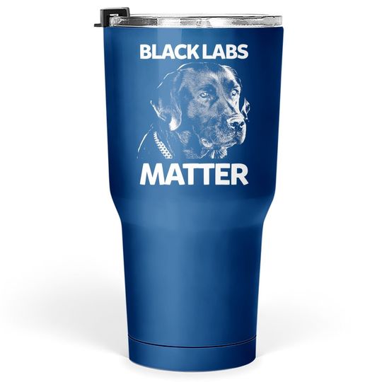 Black Labs Matter Labrador Tumbler 30 Oz