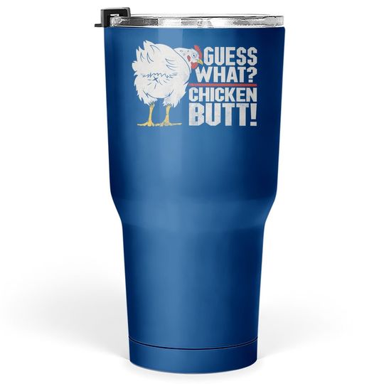 Funny Guess What Chicken Butt Tumbler 30 Oz