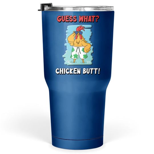 Funny Guess What? Chicken Butt! Tumbler 30 Oz
