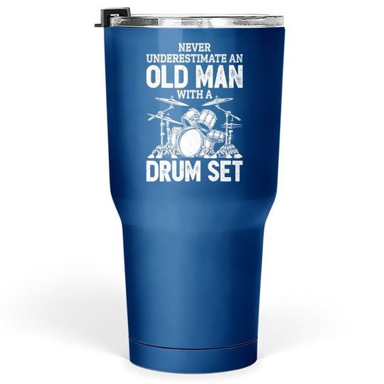 Drummer Never Underestimate An Old Man With A Drum Tumbler 30 Oz