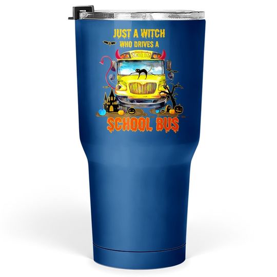 Halloween School Bus Driver Just A Witch Drives Bus Funny Tumbler 30 Oz