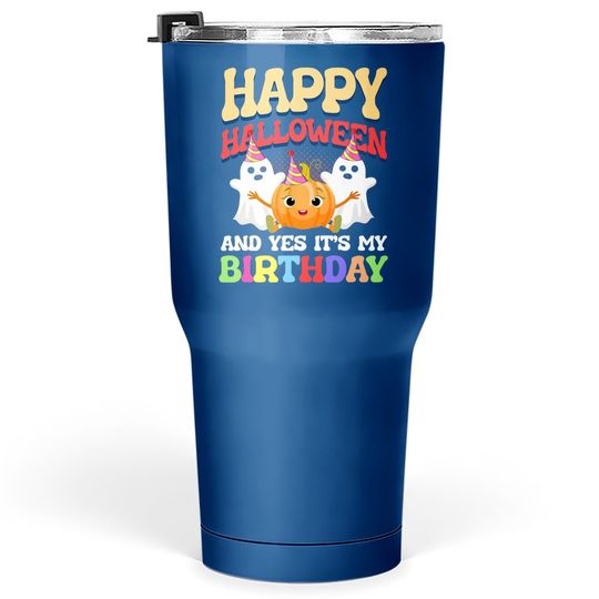Happy Halloween And Yes It's My Birthday Trick Or Treat Cake Tumbler 30 Oz