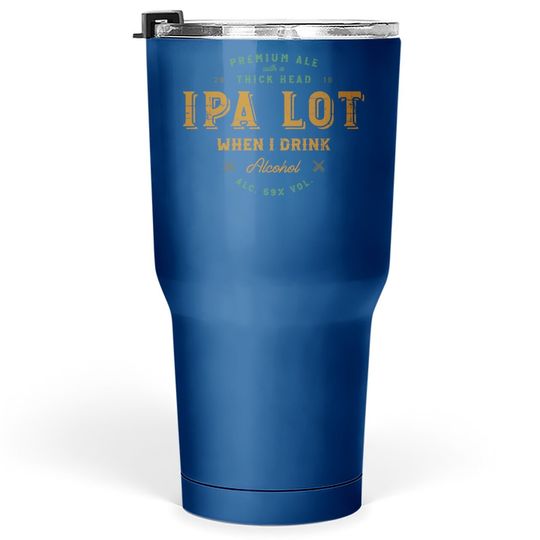 Ipa Lot When I Drink Tumbler 30 Oz Funny Vintage Distressed Gift