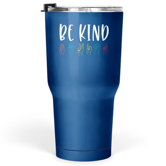 Kindness Day Stop Bullying Kindness Matters Be Kind Sign Language Tumbler 30 Oz