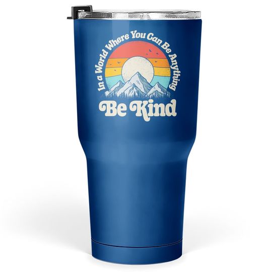 Kindness Day Be Kind In A World Where You Can Be Anything Kindness Retro Tumbler 30 Oz