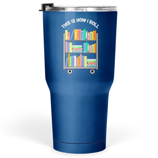 This Is How I Roll Book Librarian Tumbler 30 Oz