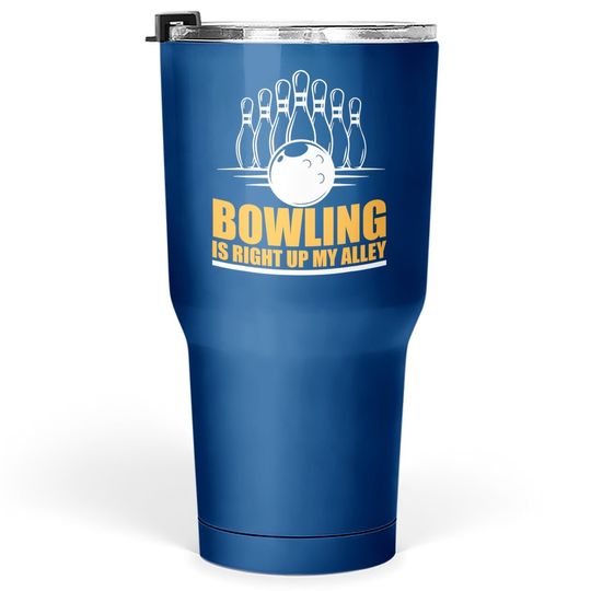 Bowling Is Right Up My Alley Funny Bowling Tumbler 30 Oz