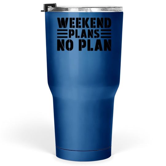 Weekend Plans No Plan Tumbler 30 Oz