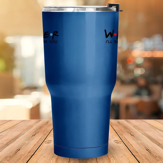Writer I Will Be There For You Tumbler 30 Oz