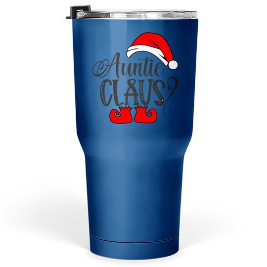 Auntie Claus With Santa Hat Boots Aunt Merry Christmas Tumbler 30 Oz