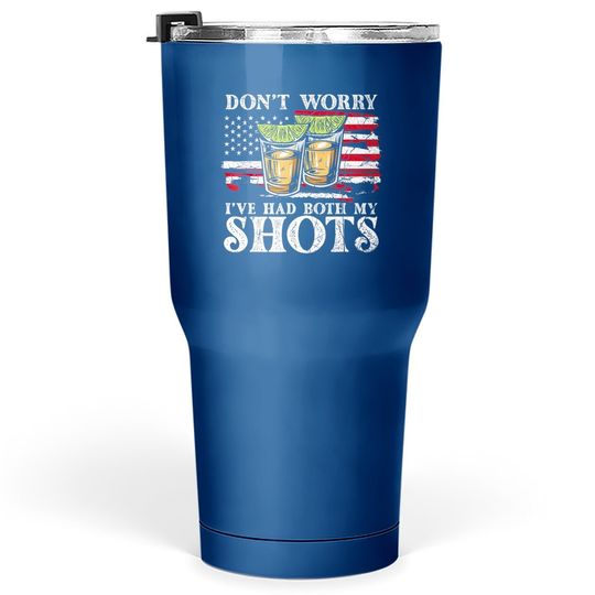 Don't Worry I've Had Both My Shots Funny Two Shots Tequila Tumbler 30 Oz