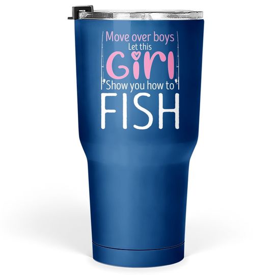 Move Over Boys Let This Girl Show You How To Fish Classic Tumbler 30 Oz