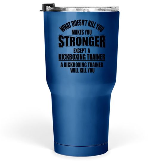 What Doesn't Kill You Makes You A Fighter Tumbler 30 Oz