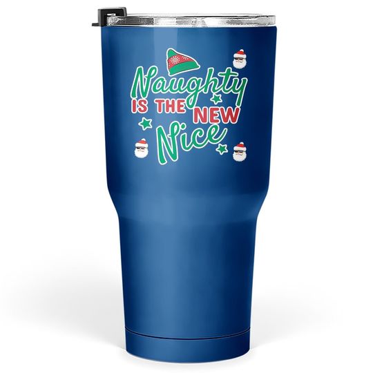 Naughty Is The New Nice Classic Tumbler 30 Oz