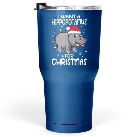Christmas - I Want A Hippopotamus For Christmas Tumbler 30 Oz