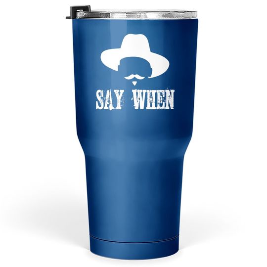 Say When I'm Your Huckleberry Tumbler 30 Oz