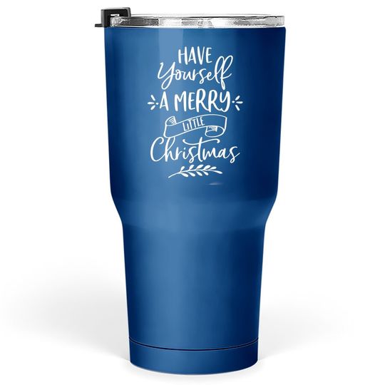 Have Yourself A Merry Little Christmas Design Tumbler 30 Oz