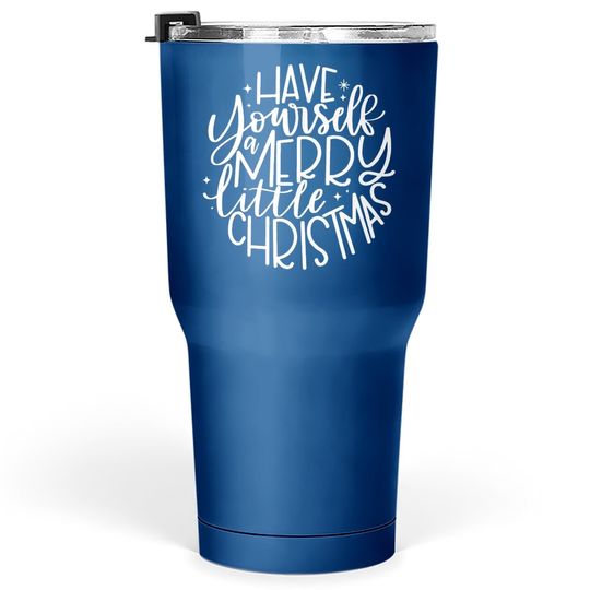 Have Yourself A Merry Little Christmas Circle Tumbler 30 Oz