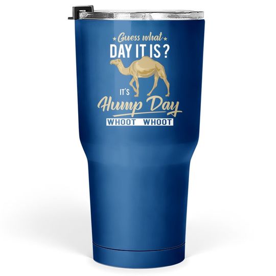 Guess What Day Is It Camel Funny Hump Day Tumbler 30 Oz