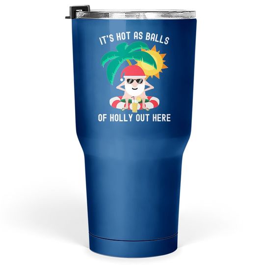 It's Hot As Balls Of Holly Out Here Funny Santa Classic Tumbler 30 Oz