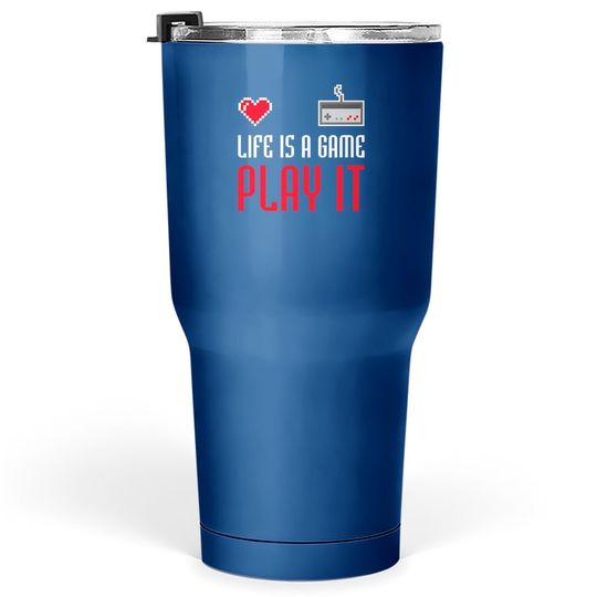 Life Is A Game Play It Tumbler 30 Oz