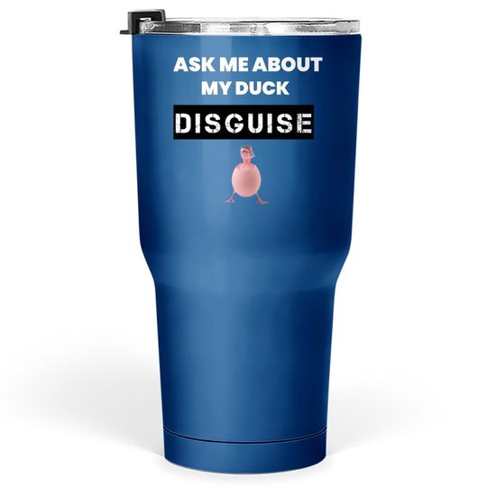 Dusk Memes Ask Me About My Duck Disguise Tumbler 30 Oz