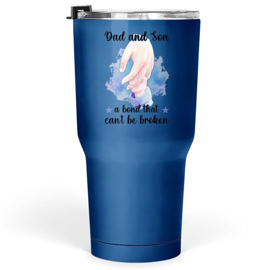 Dad And Son, A Bond That Can't Be Broken Tumbler 30 Oz