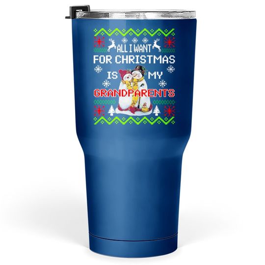 All I Want For Christmas Is My Grandparents Tumbler 30 Oz