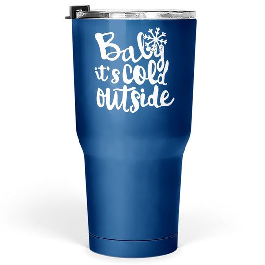 Baby It's Cold Outside Tumbler 30 Oz