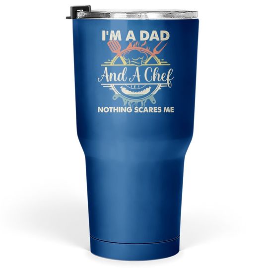 I'm A Dad And A Chef, Nothing Scares Me Tumbler 30 Oz