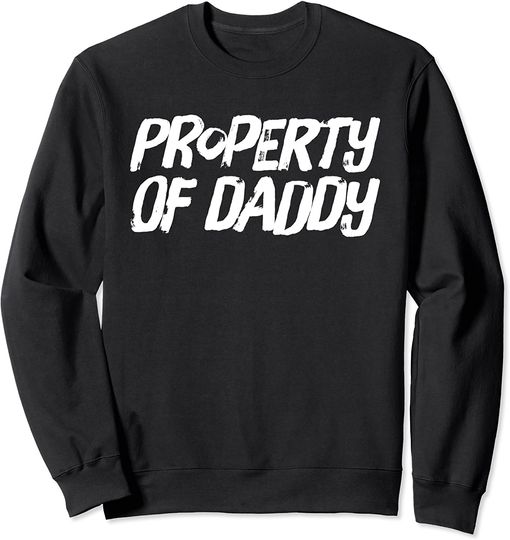 Property of Daddy Kink BDSM Roleplay Fetish Gift Sweatshirt