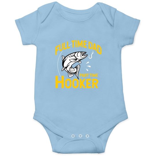 Full Time Dad Part Time Hooker - Funny Father's Day Fishing Baby Bodysuit