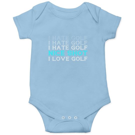 I Hate Golf I Hate Golf I Hate Golf Nice Shot I Love Golf Baby Bodysuit