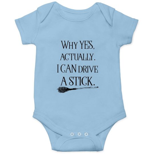 Why Yes I Can Drive A Stick Funny Halloween Witch Sarcastic Cute Baby Bodysuit