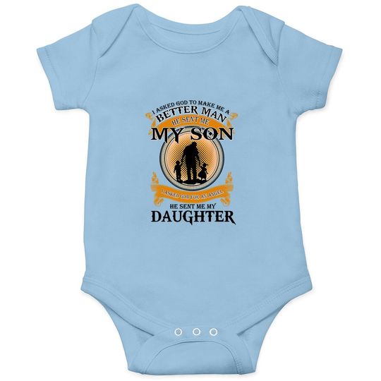 I Asked God To Make Me A Better Man He Sent Me My Son Baby Bodysuit