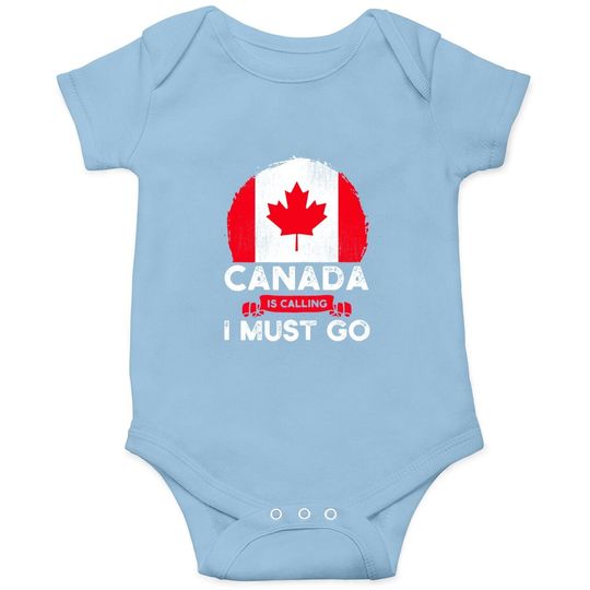 Canada Is Calling And I Must Go Canadian Flag Maple Leaf Baby Bodysuit